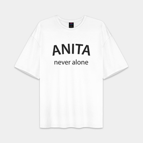 Женская футболка Oversize хлопок premium с принтом Anita   never alone в городе Новоалтайск,  |  | 