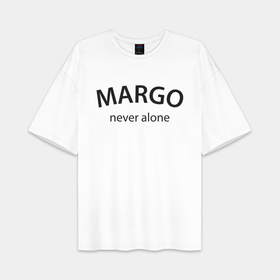 Женская футболка Oversize хлопок premium с принтом Margo never alone   motto в городе Новоалтайск,  |  | 