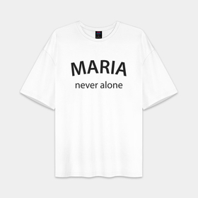 Женская футболка Oversize хлопок premium с принтом Maria never alone   motto в городе Новоалтайск,  |  | 