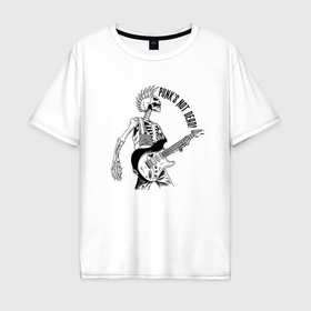 Мужская футболка хлопок Oversize с принтом Skeleton guitarist   punks not dead motto в Ухте, 100% хлопок | свободный крой, круглый ворот, “спинка” длиннее передней части | 